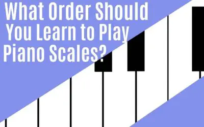 What Order Should You Learn to Play Piano Scales?